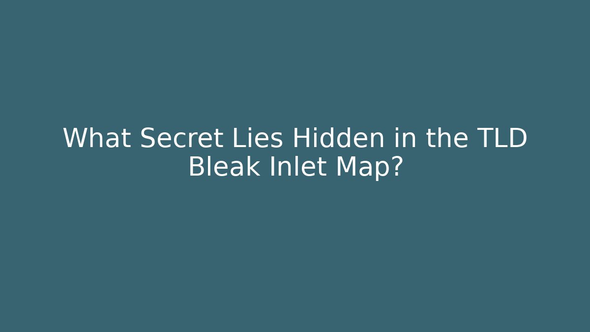 What Secret Lies Hidden in the TLD Bleak Inlet Map?