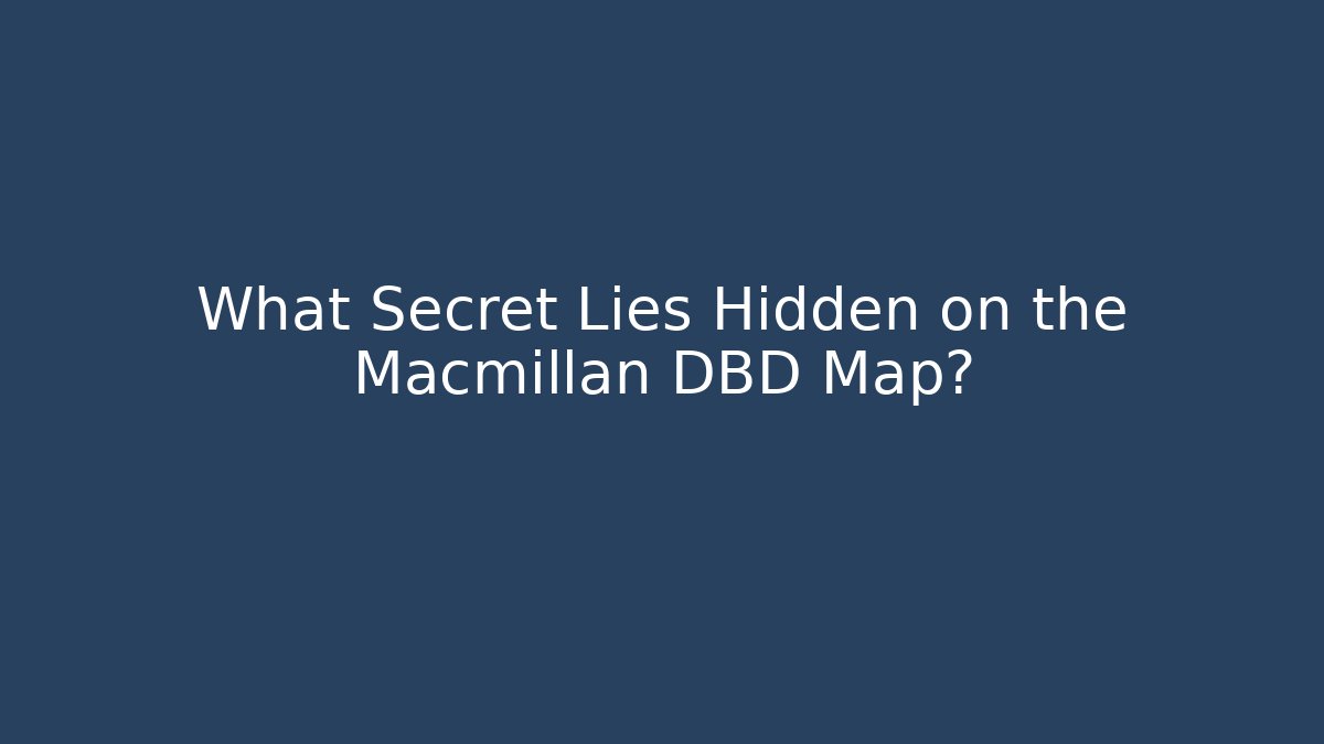 What Secret Lies Hidden on the Macmillan DBD Map?