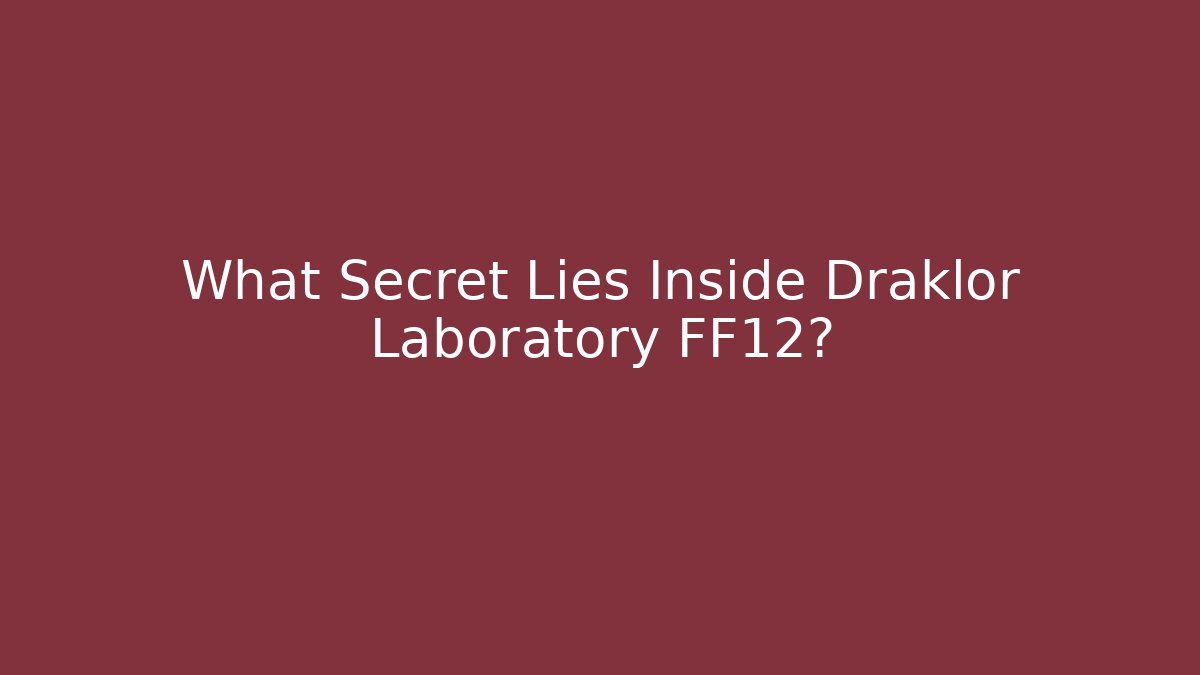 What Secret Lies Inside Draklor Laboratory FF12?