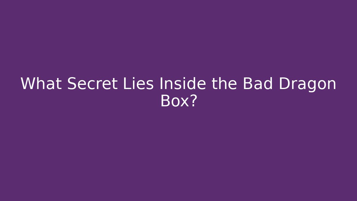 What Secret Lies Inside the Bad Dragon Box? - Vintage E-Juice