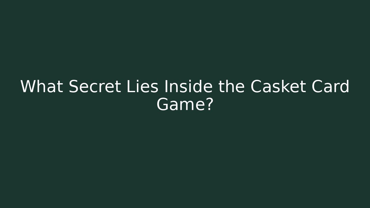 What Secret Lies Inside the Casket Card Game?