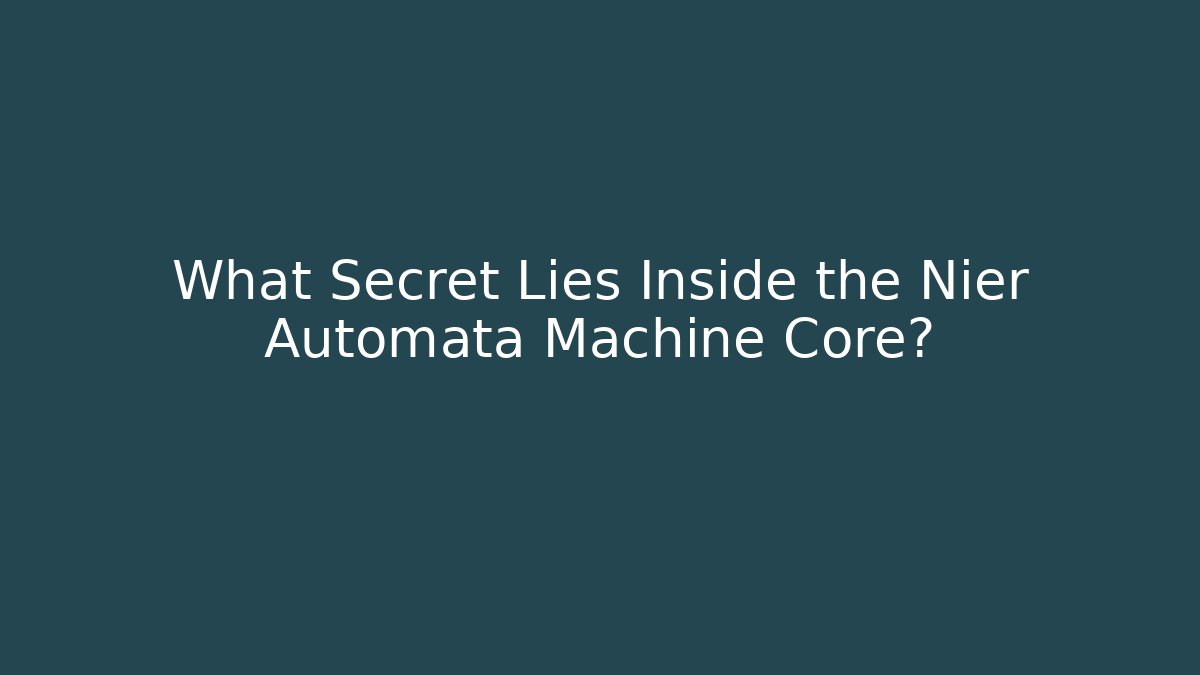 What Secret Lies Inside the Nier Automata Machine Core?