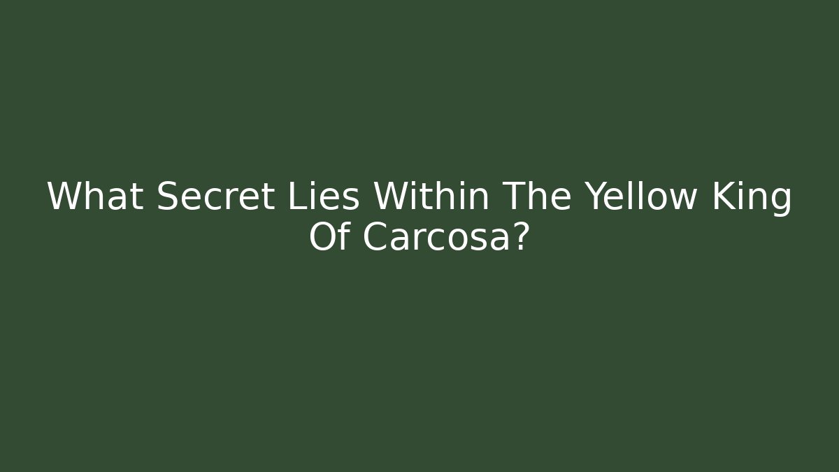 What Secret Lies Within The Yellow King Of Carcosa?