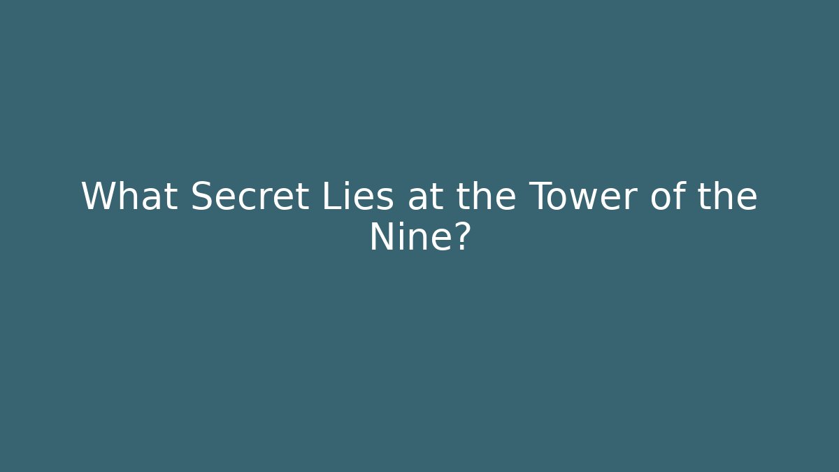 What Secret Lies at the Tower of the Nine?