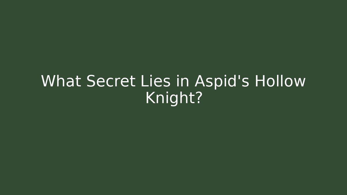 What Secret Lies in Aspid's Hollow Knight?