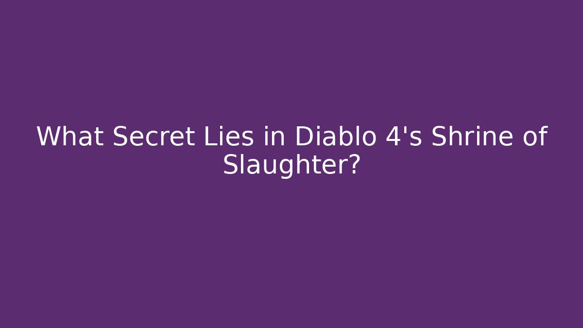 What Secret Lies in Diablo 4's Shrine of Slaughter?