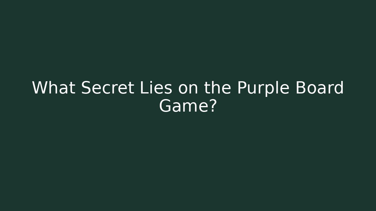 What Secret Lies on the Purple Board Game?