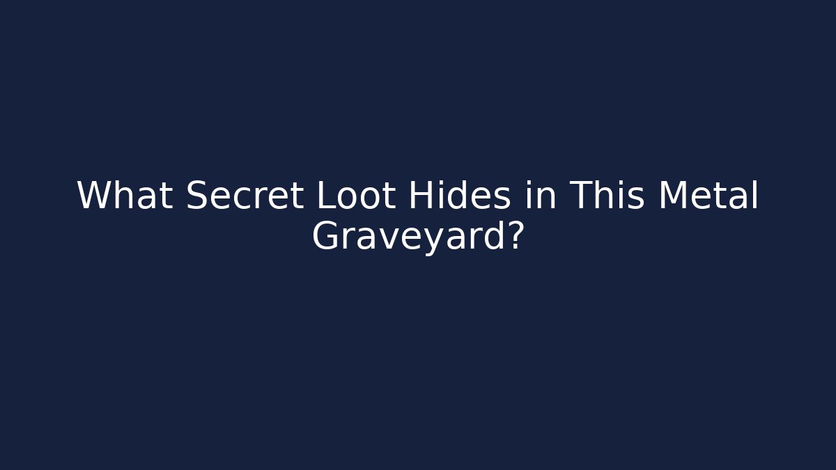 What Secret Loot Hides in This Metal Graveyard?