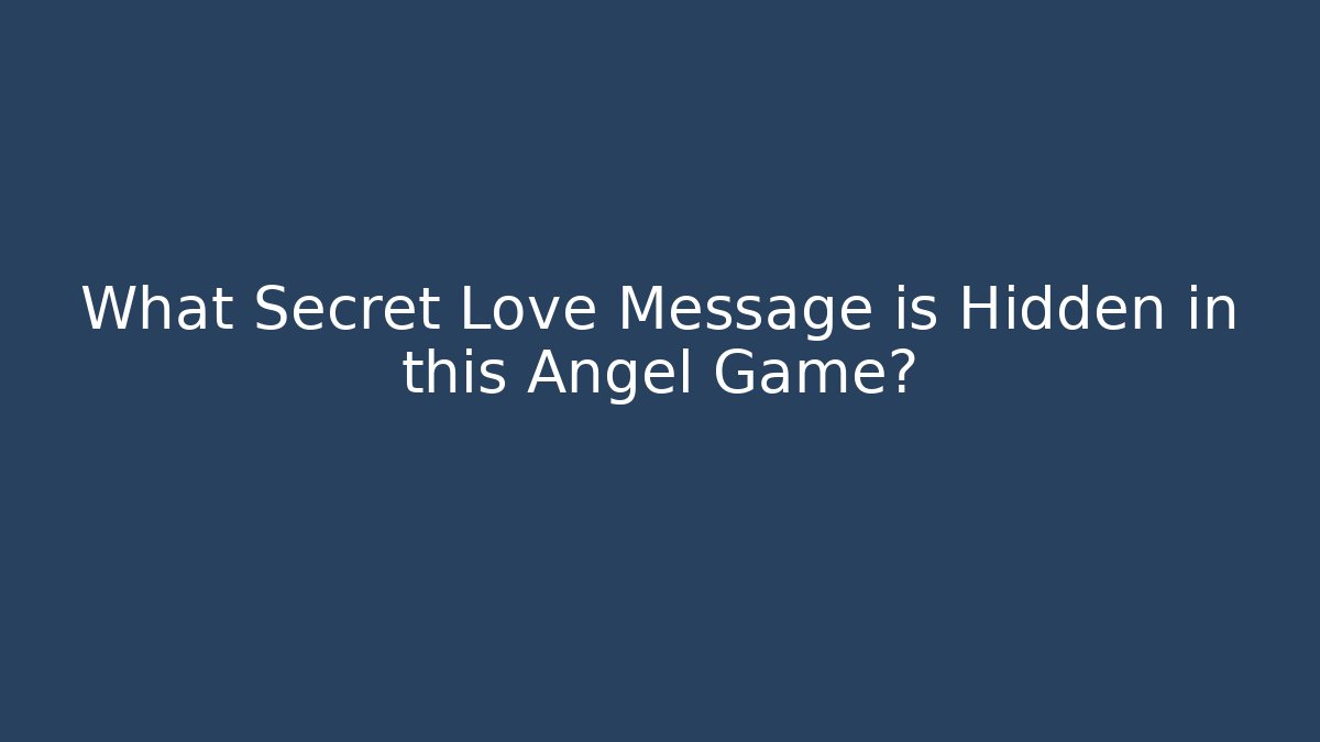 What Secret Love Message is Hidden in this Angel Game?