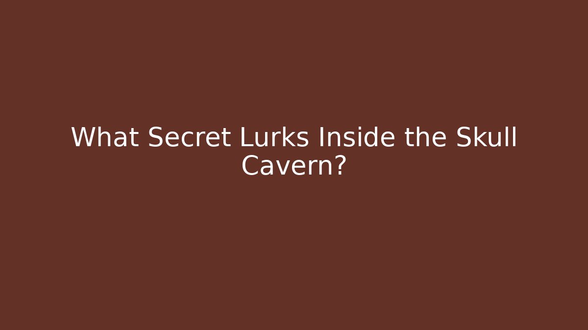 What Secret Lurks Inside the Skull Cavern?
