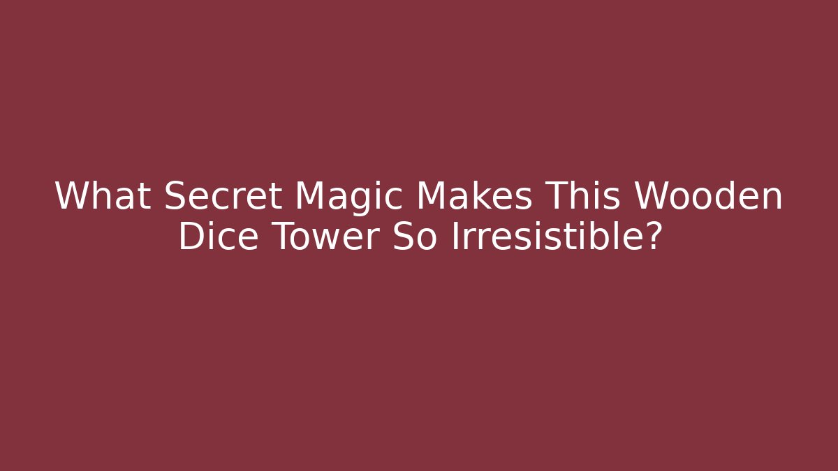 What Secret Magic Makes This Wooden Dice Tower So Irresistible?