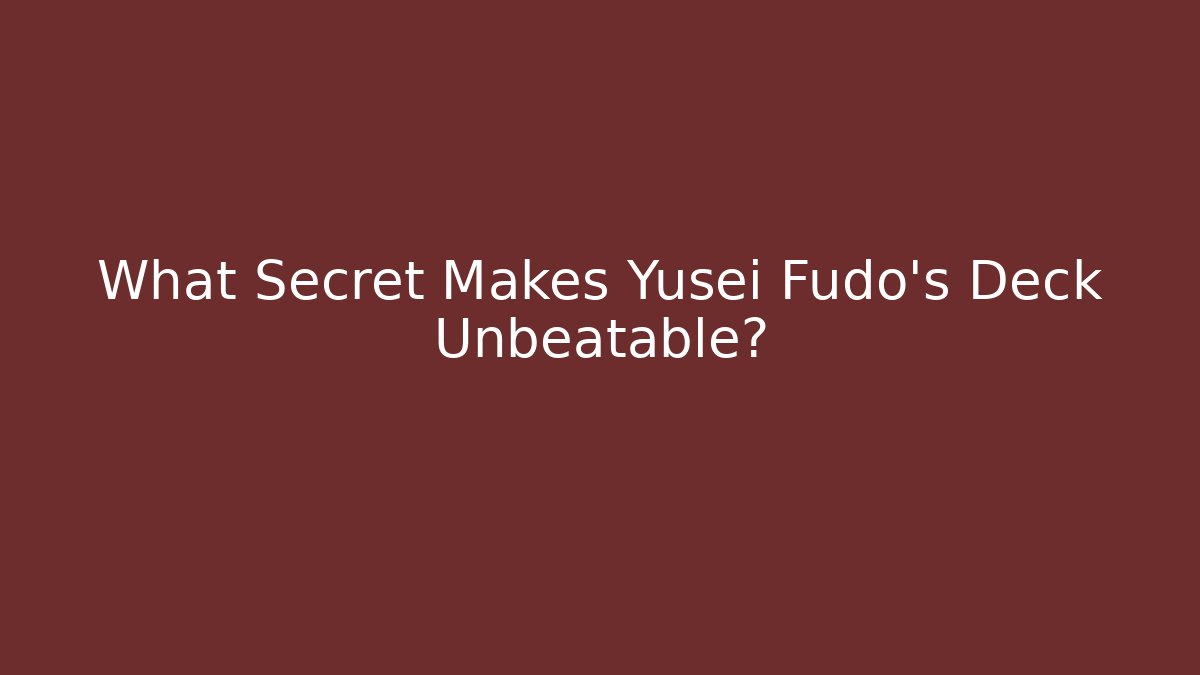 What Secret Makes Yusei Fudo's Deck Unbeatable?