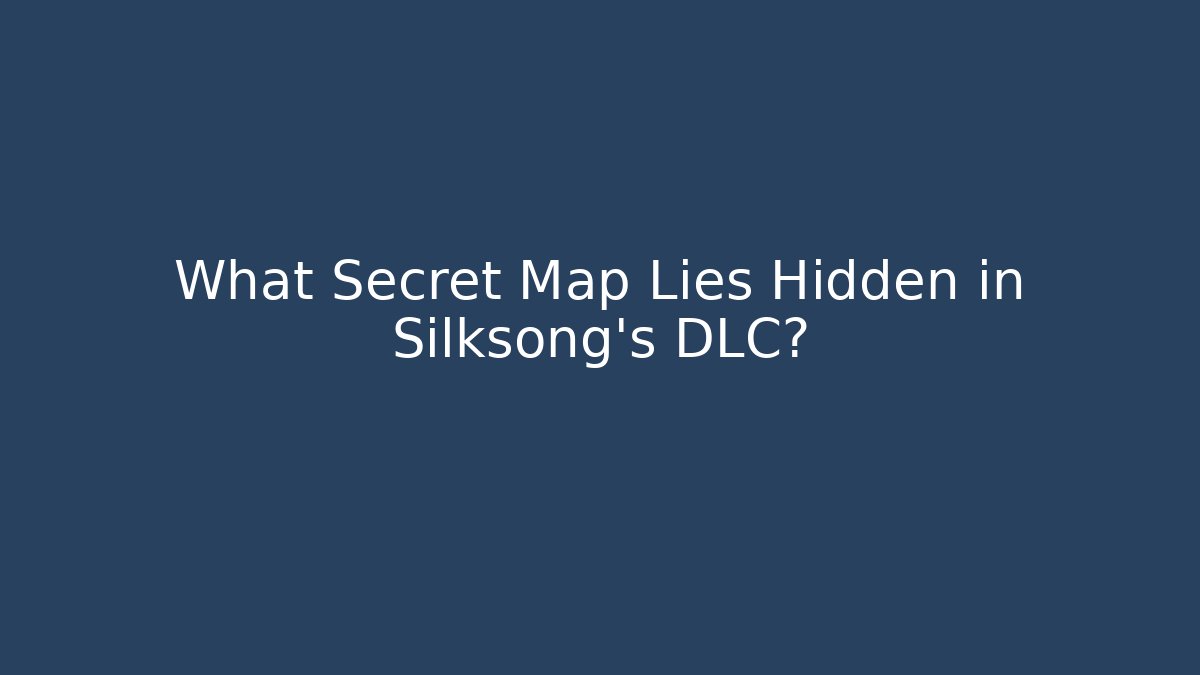 What Secret Map Lies Hidden in Silksong's DLC?