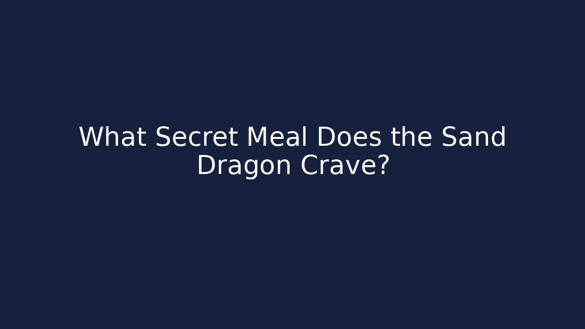 What Secret Meal Does the Sand Dragon Crave?