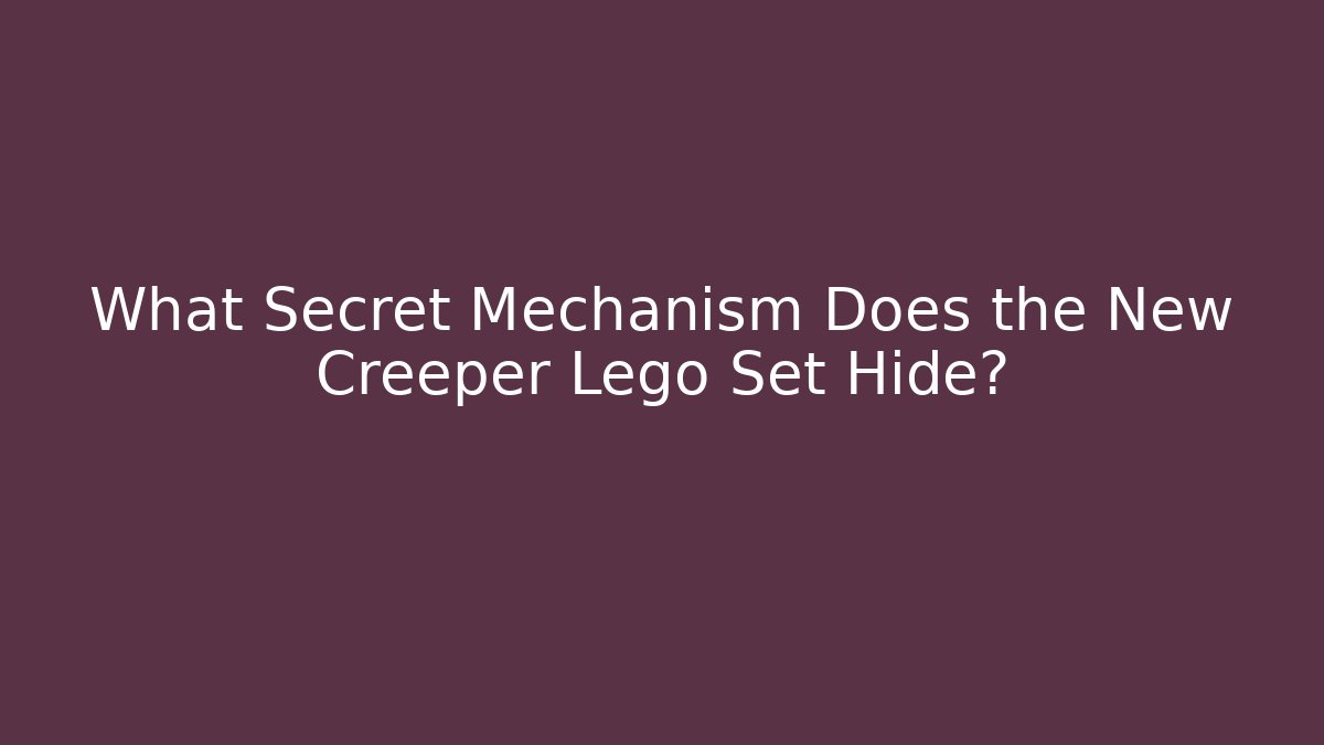 What Secret Mechanism Does the New Creeper Lego Set Hide?