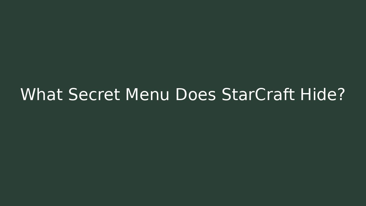 What Secret Menu Does StarCraft Hide?