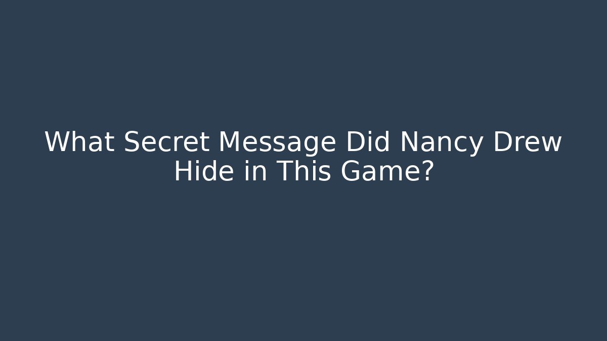 What Secret Message Did Nancy Drew Hide in This Game? - Vintage E-Juice