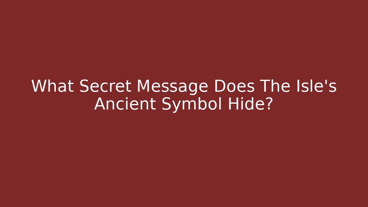 What Secret Message Does The Isle's Ancient Symbol Hide?