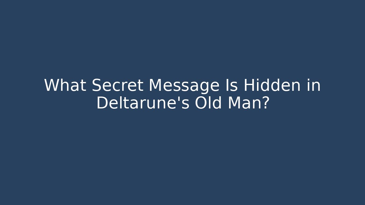 What Secret Message Is Hidden in Deltarune’s Old Man? - Vintage E-Juice