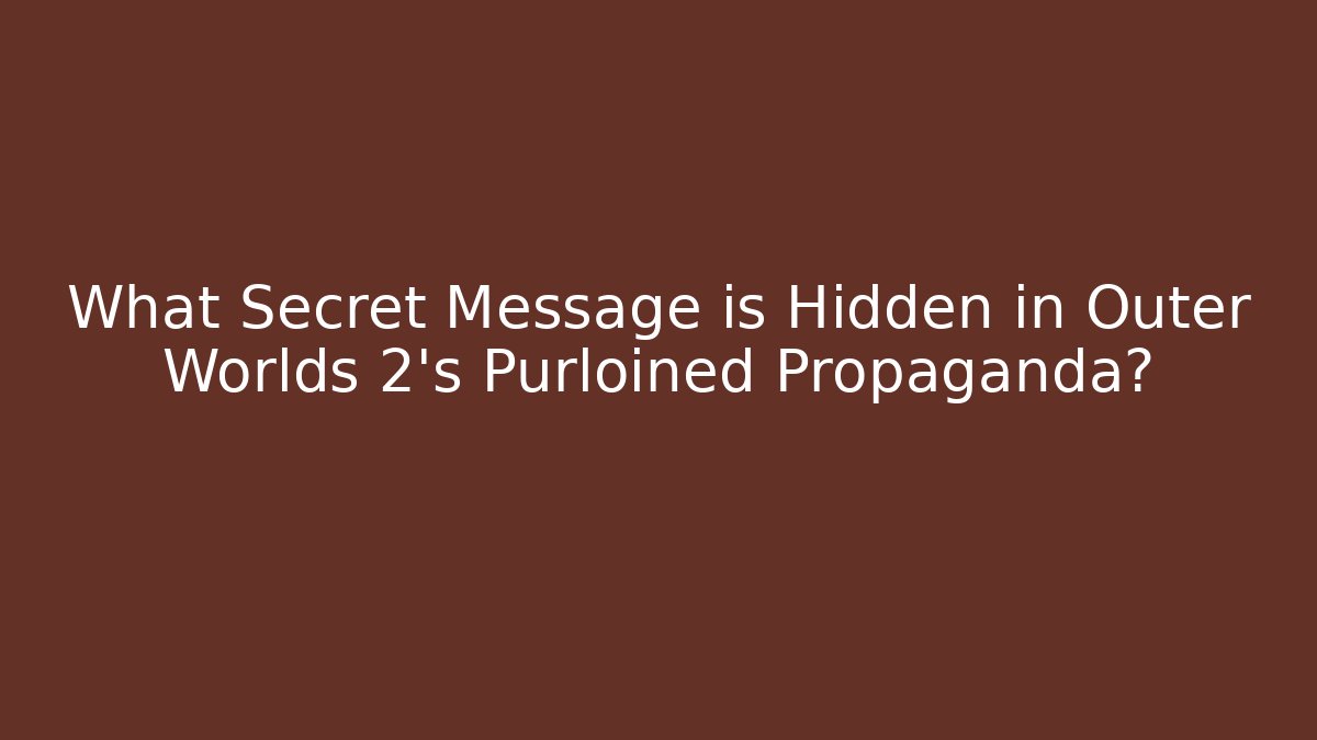 What Secret Message is Hidden in Outer Worlds 2's Purloined Propaganda? - Vintage E-Juice