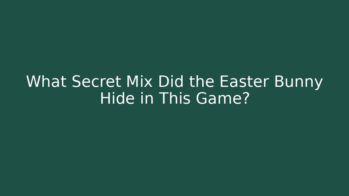 What Secret Mix Did the Easter Bunny Hide in This Game?