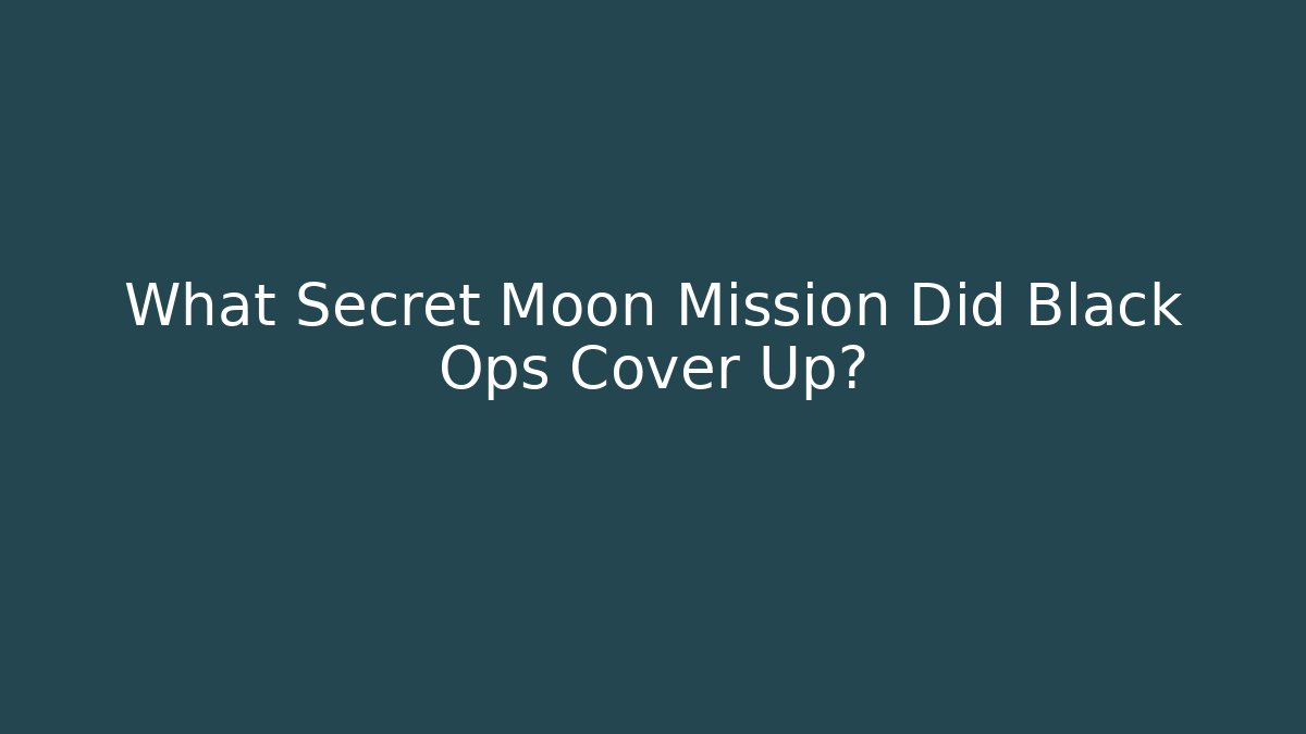 What Secret Moon Mission Did Black Ops Cover Up?