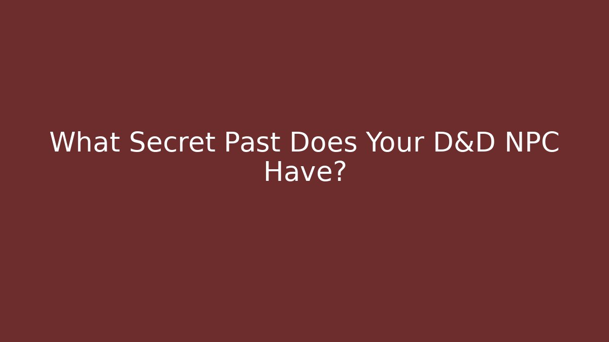 What Secret Past Does Your D&D NPC Have?