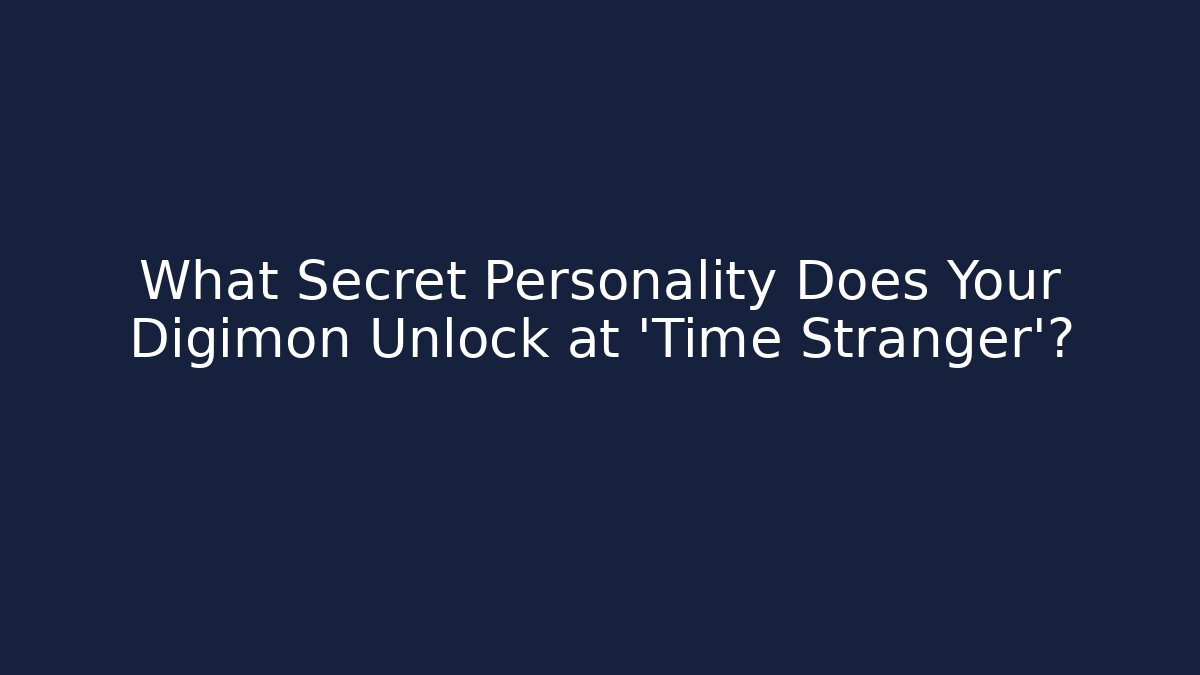 What Secret Personality Does Your Digimon Unlock at 'Time Stranger'?