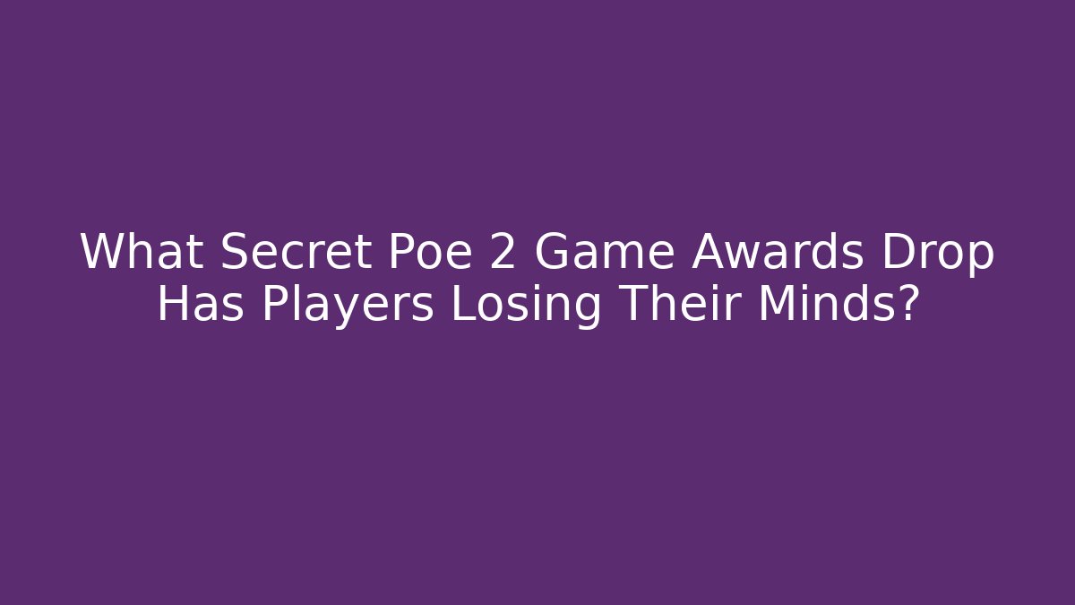 What Secret Poe 2 Game Awards Drop Has Players Losing Their Minds?