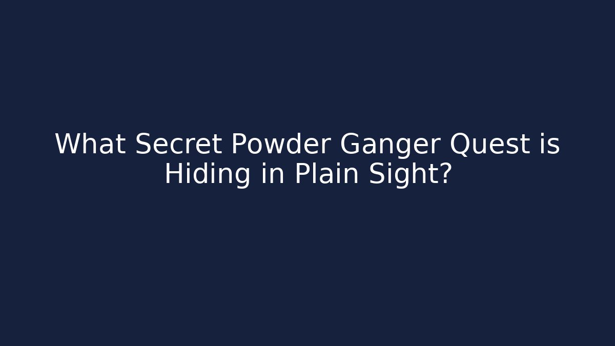 What Secret Powder Ganger Quest is Hiding in Plain Sight?