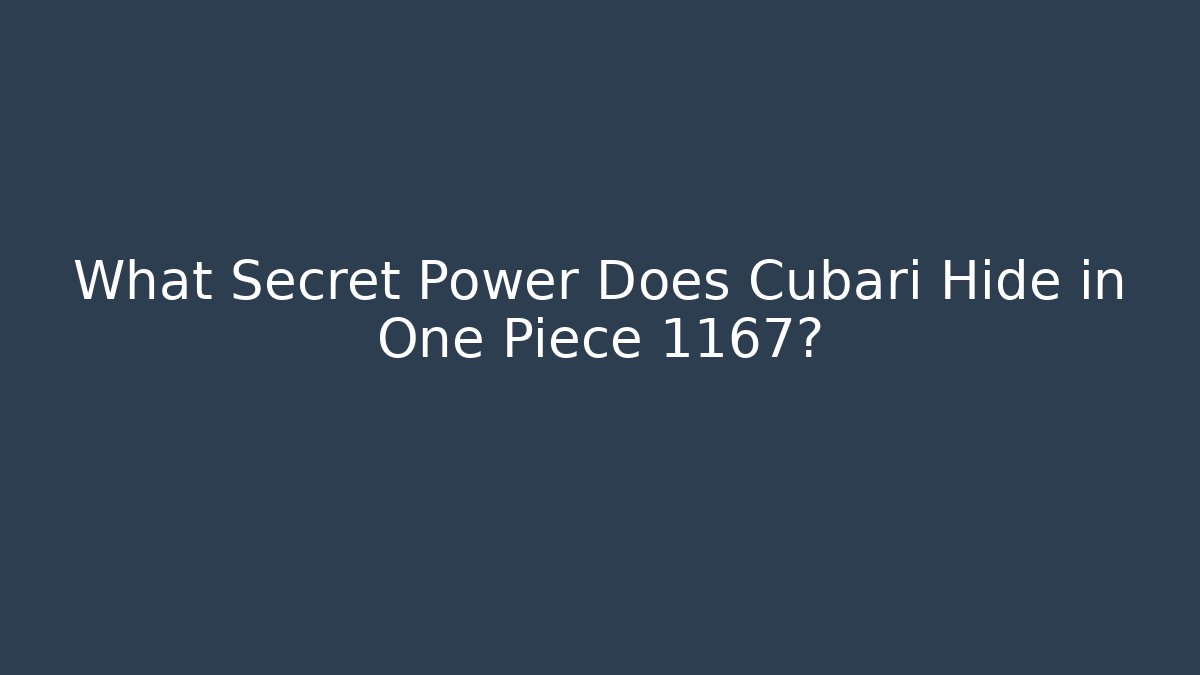 What Secret Power Does Cubari Hide in One Piece 1167?