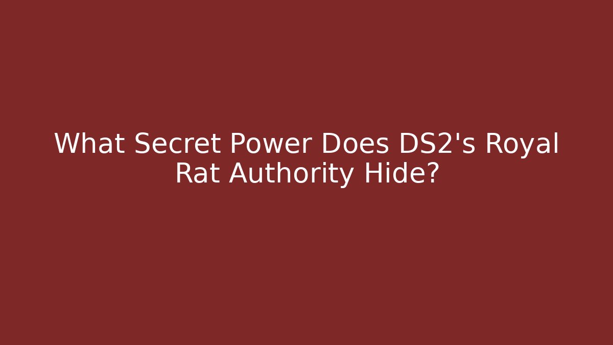 What Secret Power Does DS2's Royal Rat Authority Hide?
