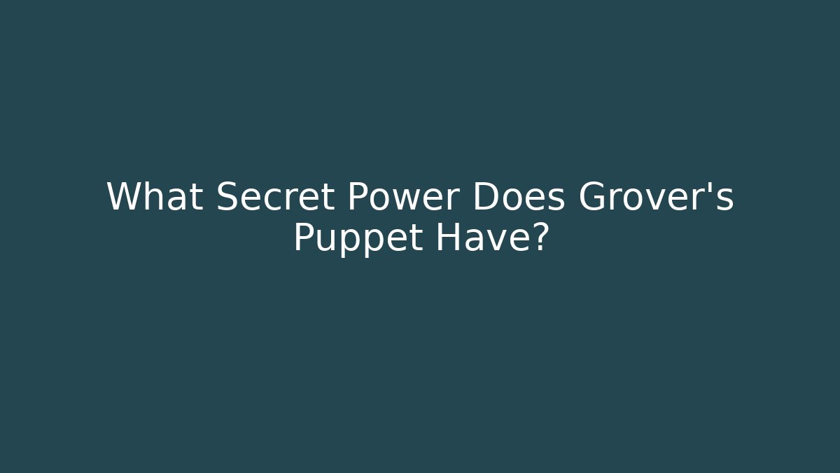 What Secret Power Does Grover's Puppet Have?
