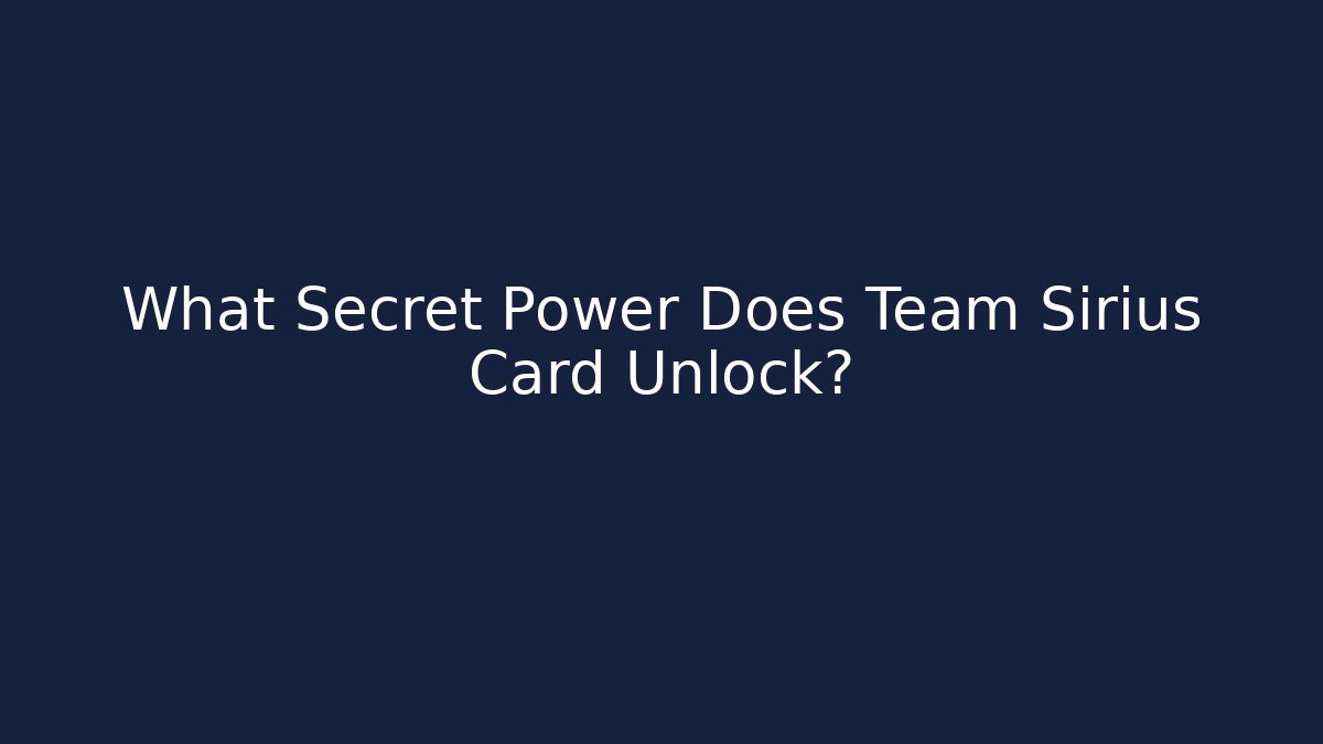 What Secret Power Does Team Sirius Card Unlock?
