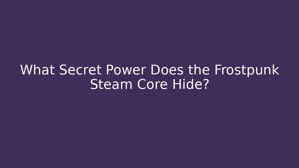 What Secret Power Does the Frostpunk Steam Core Hide? - Vintage E-Juice
