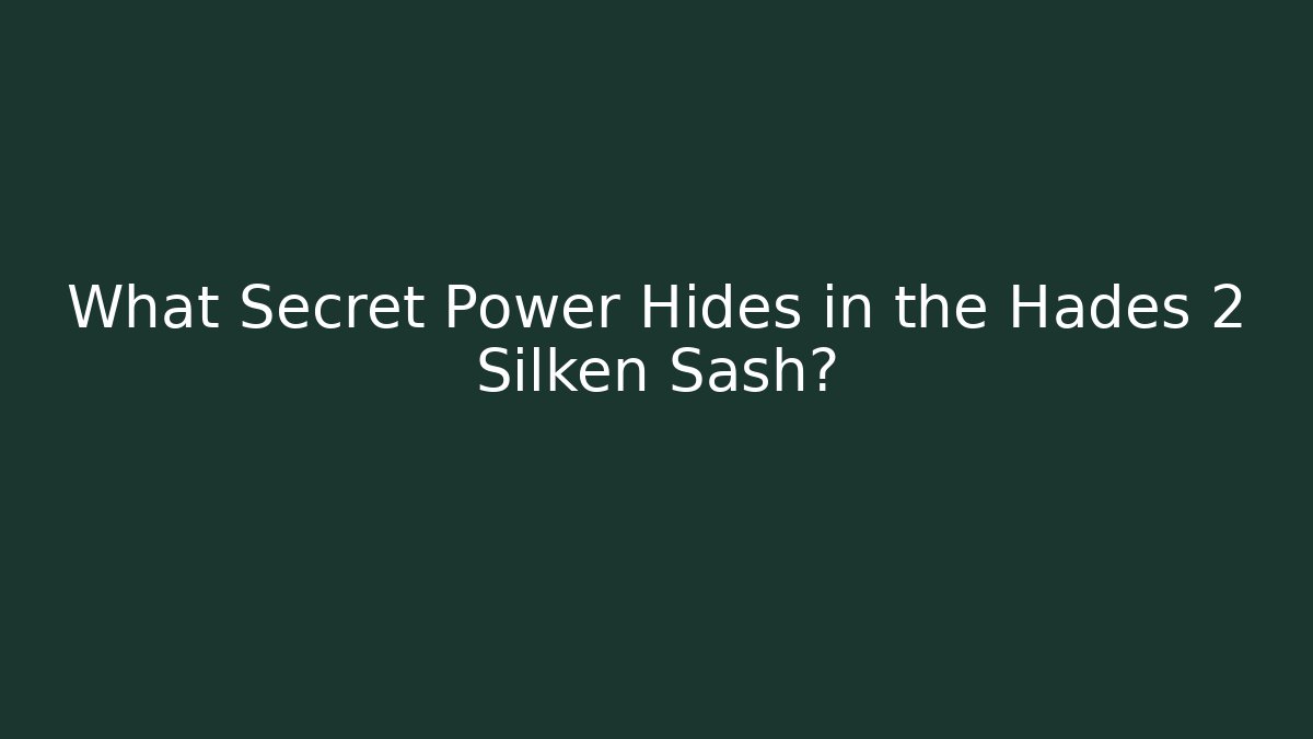 What Secret Power Hides in the Hades 2 Silken Sash?