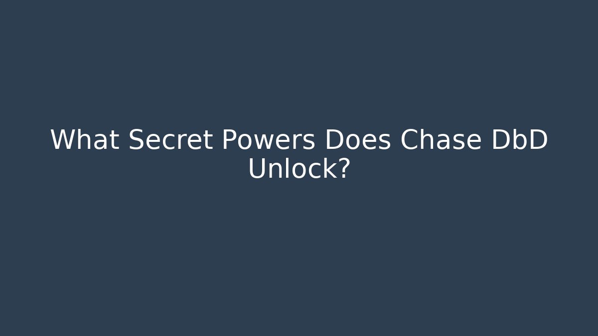 What Secret Powers Does Chase DbD Unlock?