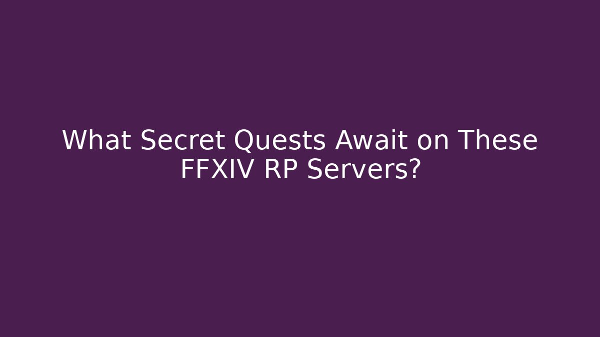 What Secret Quests Await on These FFXIV RP Servers?
