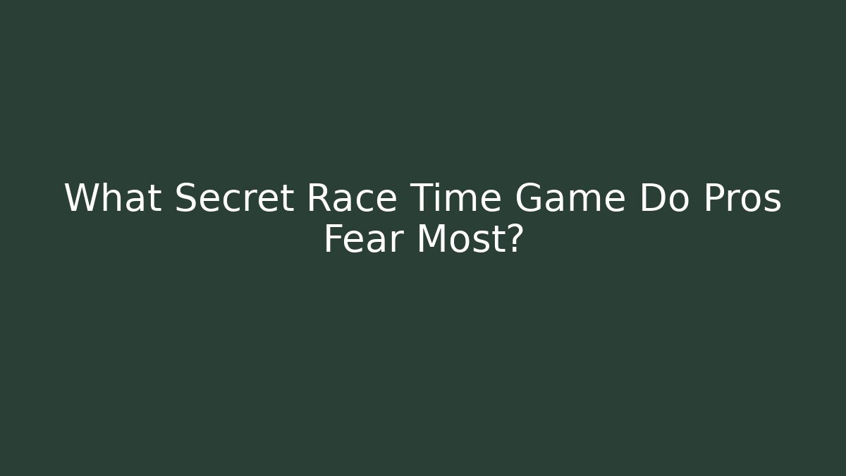 What Secret Race Time Game Do Pros Fear Most?