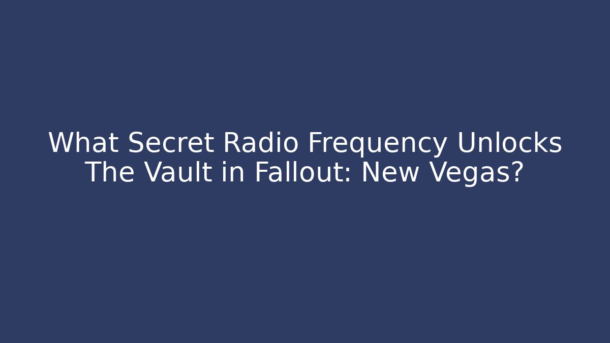 What Secret Radio Frequency Unlocks The Vault in Fallout: New Vegas?