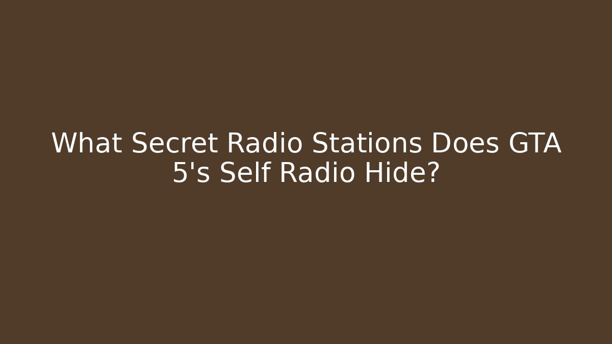 What Secret Radio Stations Does GTA 5's Self Radio Hide?