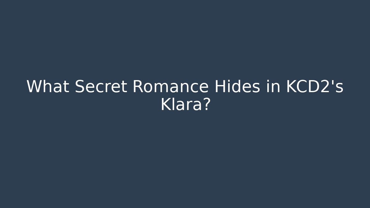 What Secret Romance Hides in KCD2's Klara?