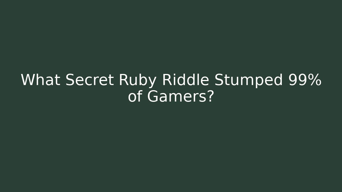 What Secret Ruby Riddle Stumped 99% of Gamers?