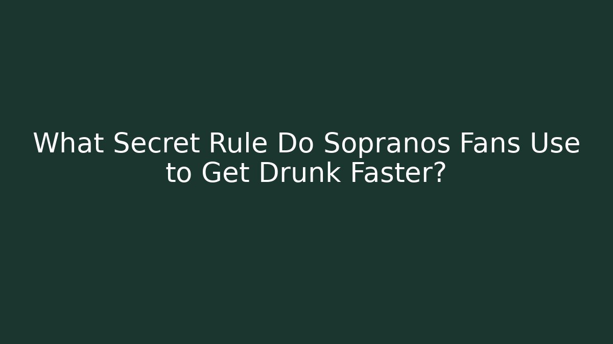 What Secret Rule Do Sopranos Fans Use to Get Drunk Faster?