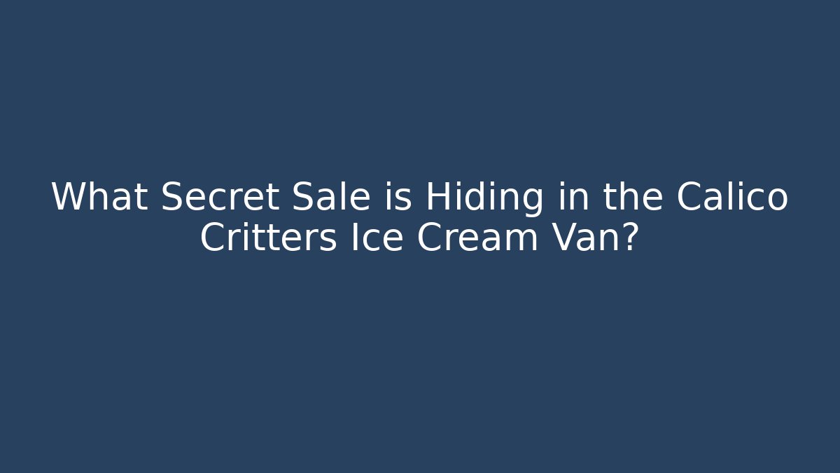 What Secret Sale is Hiding in the Calico Critters Ice Cream Van?
