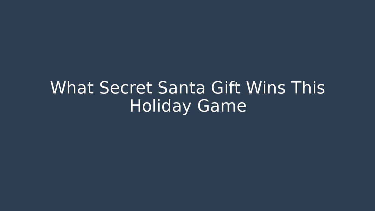 What Secret Santa Gift Wins This Holiday Game