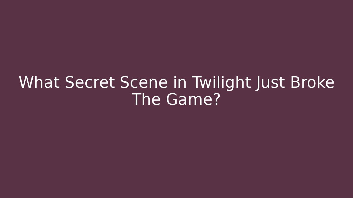 What Secret Scene in Twilight Just Broke The Game? - Vintage E-Juice