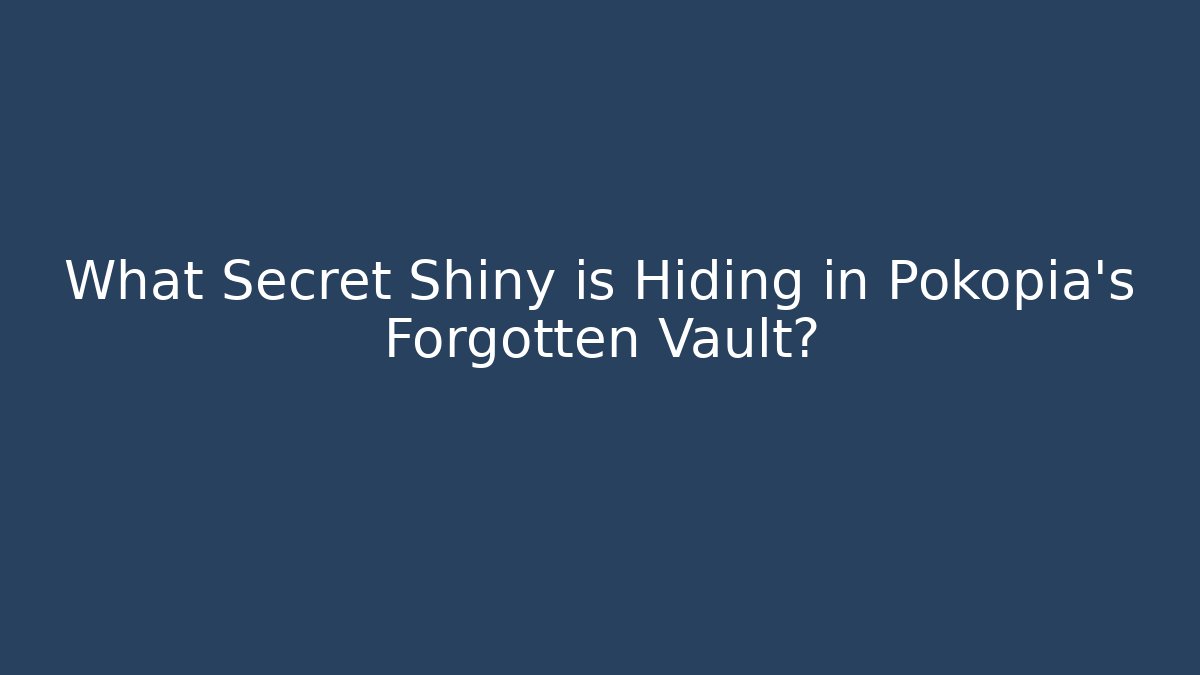 What Secret Shiny is Hiding in Pokopia's Forgotten Vault? - Vintage E-Juice