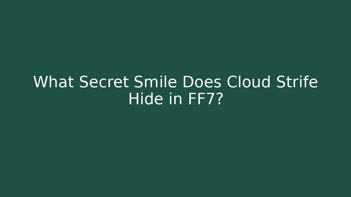 What Secret Smile Does Cloud Strife Hide in FF7? - Vintage E-Juice