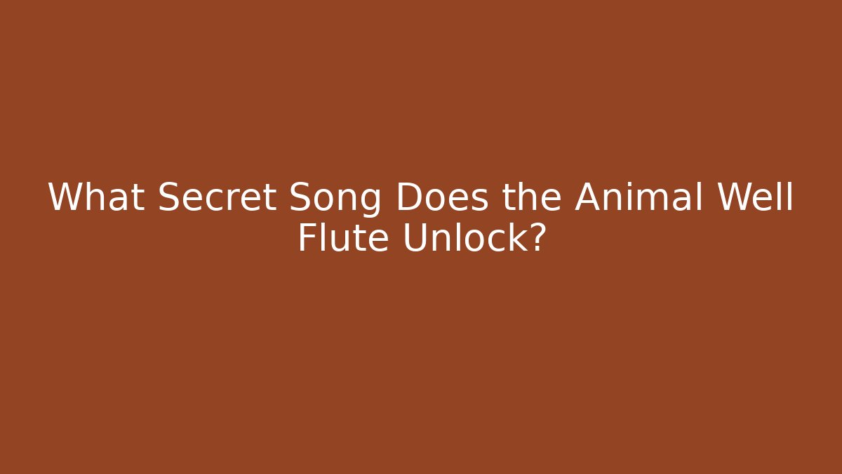 What Secret Song Does the Animal Well Flute Unlock?